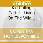 Kid Colling Cartel - Living On The Wild Side cd