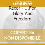 Rexor - ...For Glory And Freedom cd