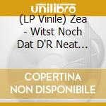 (LP Vinile) Zea - Witst Noch Dat D'R Neat Wie vinile