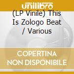 (LP Vinile) This Is Zologo Beat / Various lp vinile