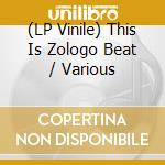 (LP Vinile) This Is Zologo Beat / Various vinile