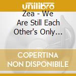 Zea - We Are Still Each Other's Only Hope cd