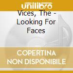 Vices, The - Looking For Faces cd