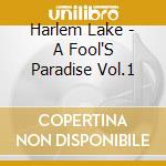 Harlem Lake - A Fool'S Paradise Vol.1 cd