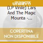 (LP Vinile) Lars And The Magic Mounta - Everything Looks Good.. vinile