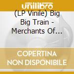 (LP Vinile) Big Big Train - Merchants Of Light vinile