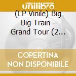 (LP Vinile) Big Big Train - Grand Tour (2 Lp) lp vinile di Big Big Train
