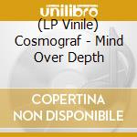(LP Vinile) Cosmograf - Mind Over Depth lp vinile di Cosmograf