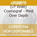 (LP Vinile) Cosmograf - Mind Over Depth vinile