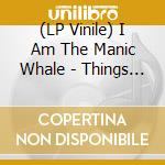 (LP Vinile) I Am The Manic Whale - Things Unseen vinile