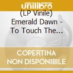 (LP Vinile) Emerald Dawn - To Touch The Sky vinile
