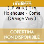 (LP Vinile) Tim Holehouse - Come (Orange Vinyl) lp vinile