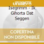 Isegrimm - Ik Gihorta Dat Seggen cd