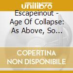 Escapeinout - Age Of Collapse: As Above, So Below cd