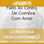 Fado Ao Centro - De Coimbra Com Amor cd