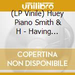 (LP Vinile) Huey Piano Smith & H - Having A Good Time vinile
