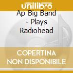 Ap Big Band - Plays Radiohead cd