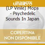 (LP Vinile) Mops - Psychedelic Sounds In Japan vinile