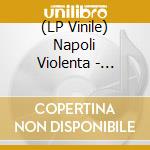 (LP Vinile) Napoli Violenta - Neapolitan Power Violence lp vinile