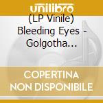 (LP Vinile) Bleeding Eyes - Golgotha (Green Vinyl) lp vinile