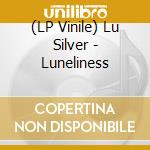 (LP Vinile) Lu Silver - Luneliness lp vinile
