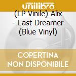 (LP Vinile) Alix - Last Dreamer (Blue Vinyl) vinile