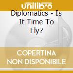 Diplomatics - Is It Time To Fly? cd