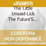 The Little Unsaid-Lick The Future'S Lips cd