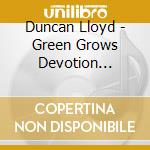 Duncan Lloyd - Green Grows Devotion (Selected Works) (2 Cd) cd