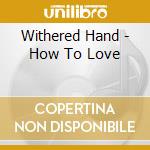 Withered Hand - How To Love cd