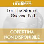 For The Storms - Grieving Path cd musicale