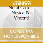 Metal Carter - Musica Per Vincenti cd