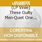 (LP Vinile) These Guilty Men-Quiet One The vinile