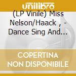 (LP Vinile) Miss Nelson/Haack , - Dance Sing And Listen Again! vinile