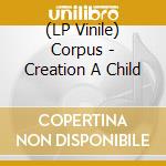 (LP Vinile) Corpus - Creation A Child vinile
