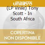 (LP Vinile) Tony Scott - In South Africa lp vinile