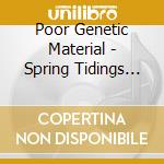 Poor Genetic Material - Spring Tidings (15Th Anniversary) cd