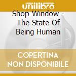 Shop Window - The State Of Being Human cd