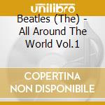 Beatles (The) - All Around The World Vol.1 cd