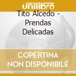 Tito Alcedo - Prendas Delicadas cd