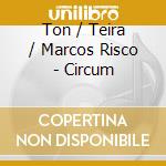 Ton / Teira / Marcos Risco - Circum cd