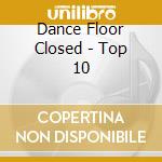Dance Floor Closed - Top 10 cd