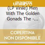 (LP Vinile) Men With The Golden Gonads The - Play The Men With The Golden G vinile