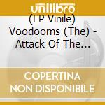 (LP Vinile) Voodooms (The) - Attack Of The Voodooms vinile