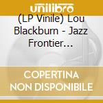 (LP Vinile) Lou Blackburn - Jazz Frontier (Clear Vinyl) vinile