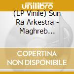 (LP Vinile) Sun Ra Arkestra - Maghreb Cantata, Live 1969 (2 Lp) vinile