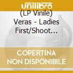 (LP Vinile) Veras - Ladies First/Shoot Them All (7') vinile