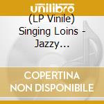 (LP Vinile) Singing Loins - Jazzy Angels/Some Are Born (7') vinile