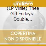 (LP Vinile) Thee Girl Fridays - Double Crossing Double Agent/Ejector Seat (7') vinile