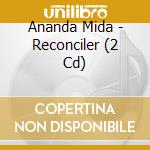 Ananda Mida - Reconciler (2 Cd) cd